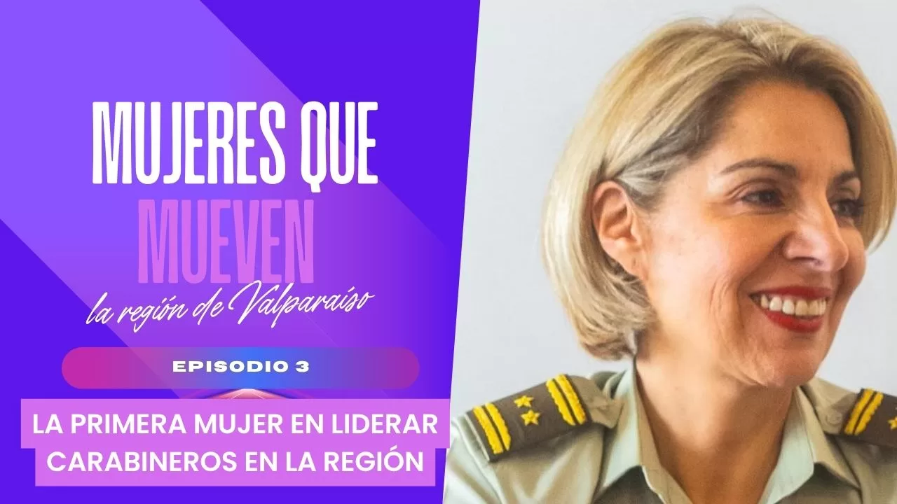 T1-E03 | “Mujeres que Mueven la Región de Valparaíso: General Patricia Vásquez