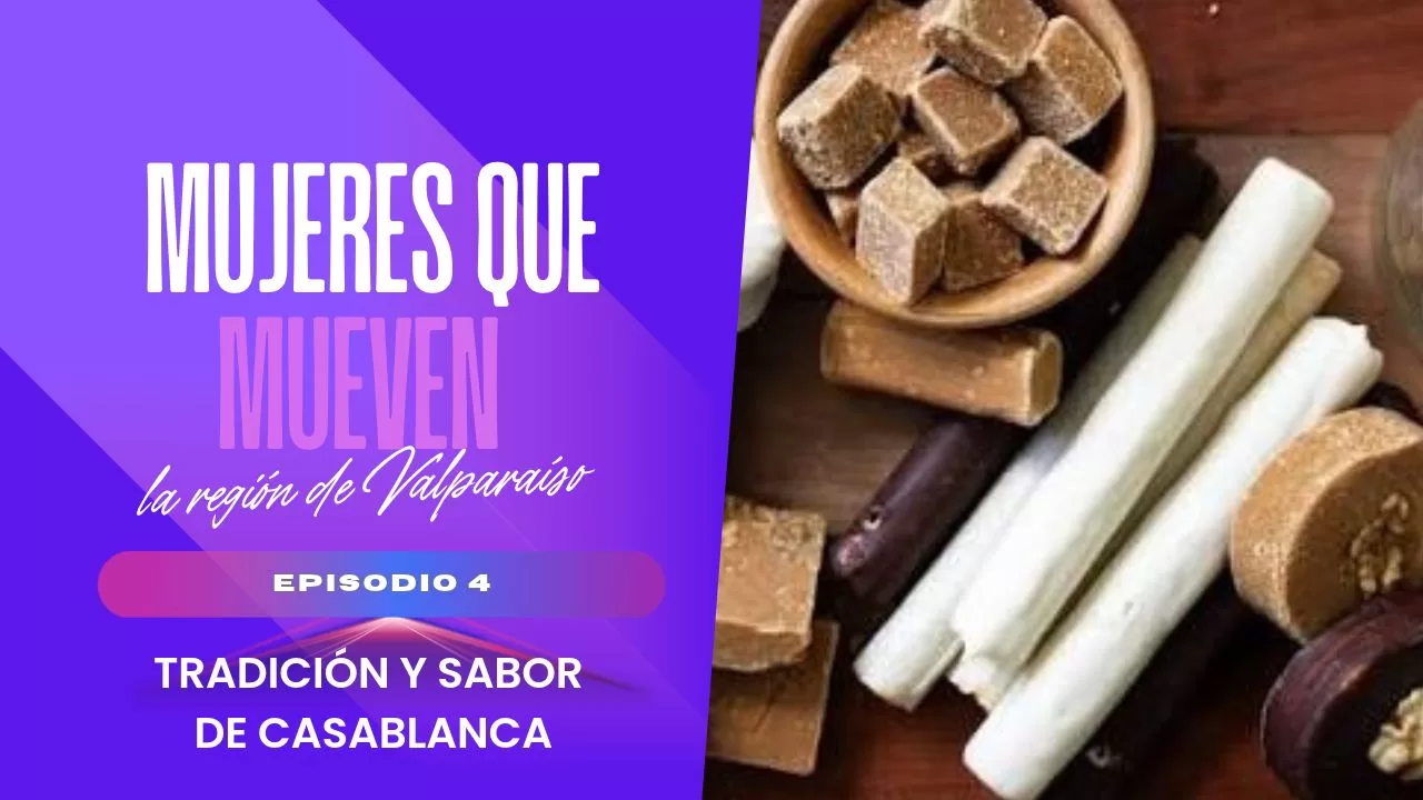 T1-E04 |“Mujeres que Mueven la Región de Valparaíso: Claudia Guaico, Tradición y Sabor de Casablanca